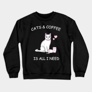 Cats & Coffee is all I need! Crewneck Sweatshirt